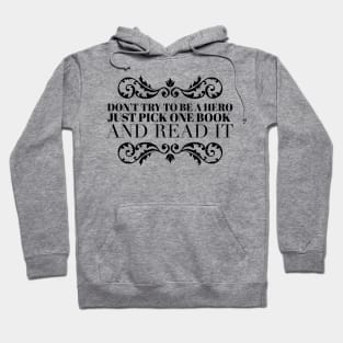 Don't try to be a hero pick one book and read it Hoodie